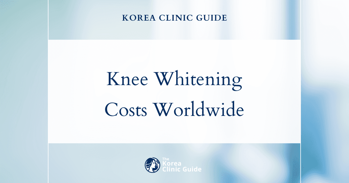 Explore Global Knee Whitening Costs: Why Korea Leads in Aesthetic Treatments