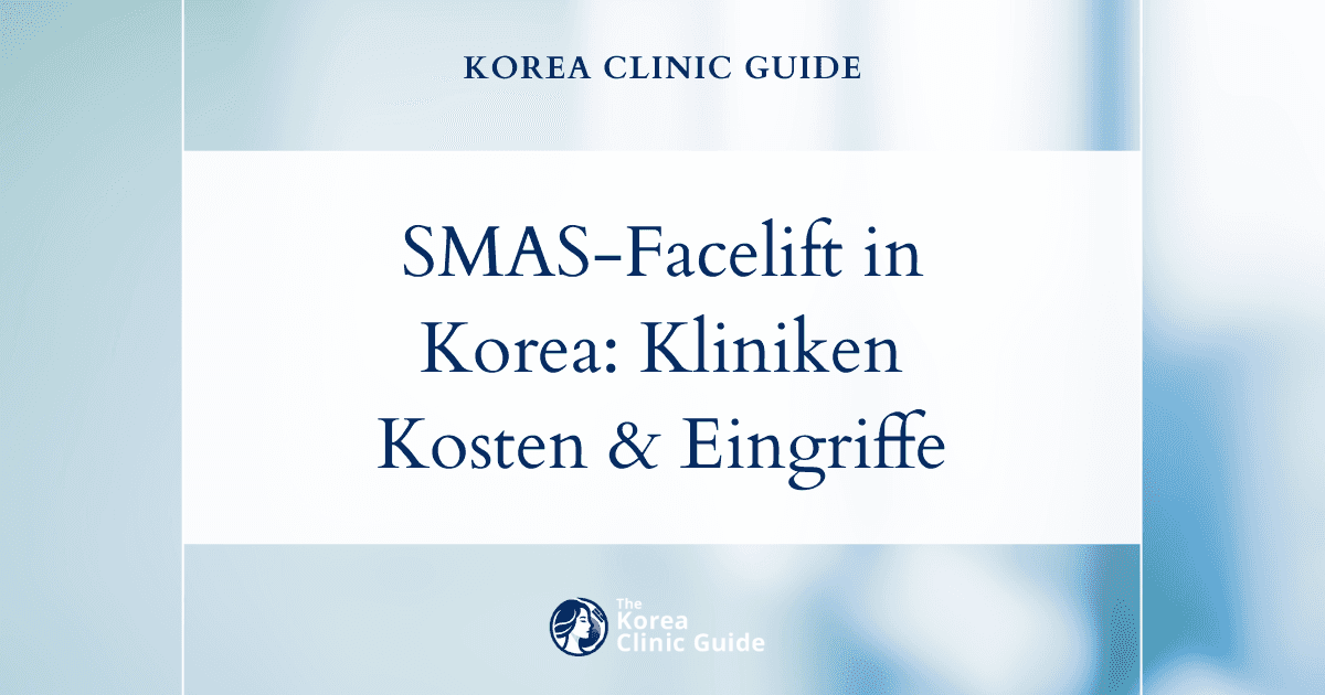 SMAS-Facelift in Korea: die besten Kliniken, Kosten, Eingriffsarten und mehr