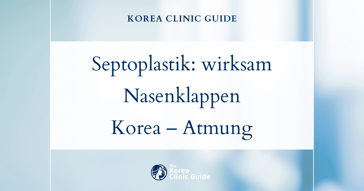 Effektive Septoplastik zur Behandlung des Nasenklappenkollapses in Korea: Fortschrittliche Lösungen für eine bessere Atmung