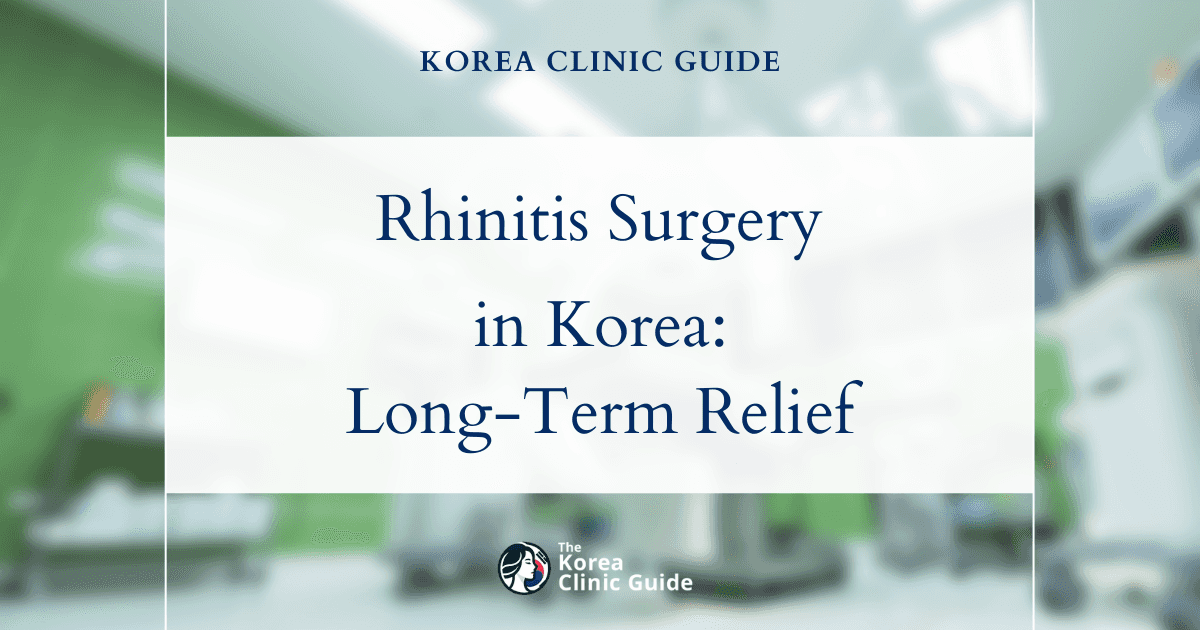 Perennial Rhinitis Solutions: Rhinitis Surgery in Korea for Effective Long-Term Relief