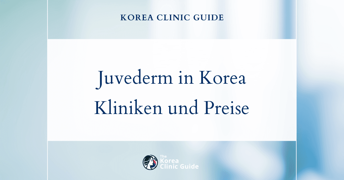 Juvederm in Korea: Ein umfassender Leitfaden zu den besten Kliniken und Preisen