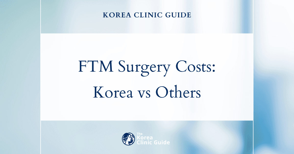Unlocking the Benefits: Comprehensive FTM Surgery Cost Analysis in Korea vs Global Alternatives