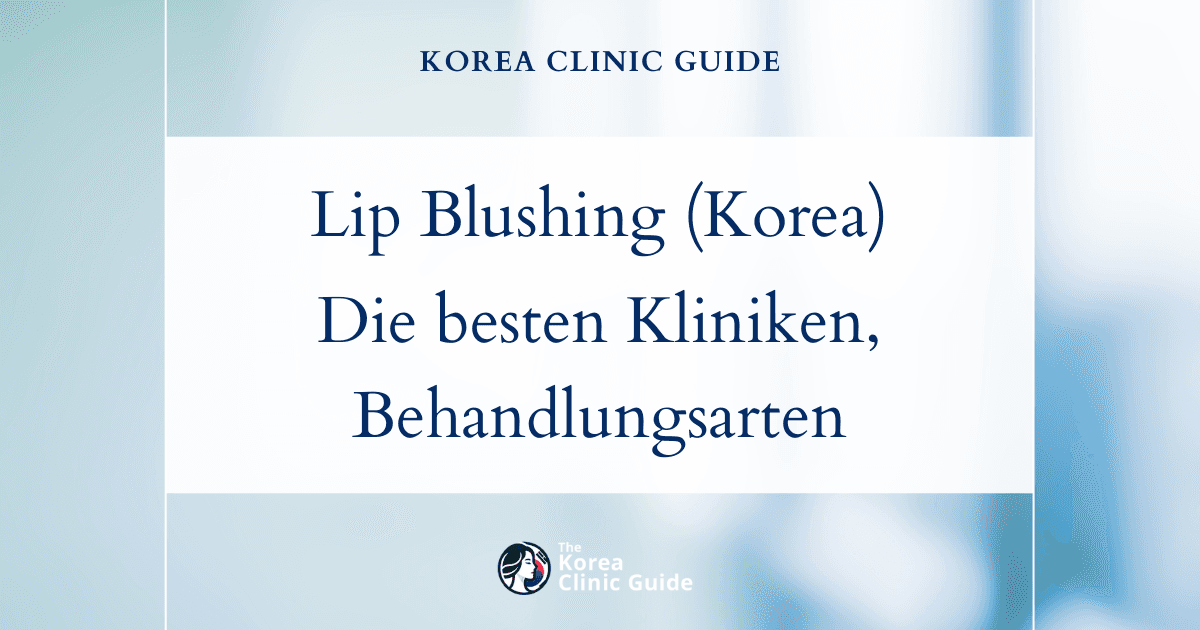Lip Blushing in Korea | Die besten Kliniken, Kosten, Behandlungsarten und mehr