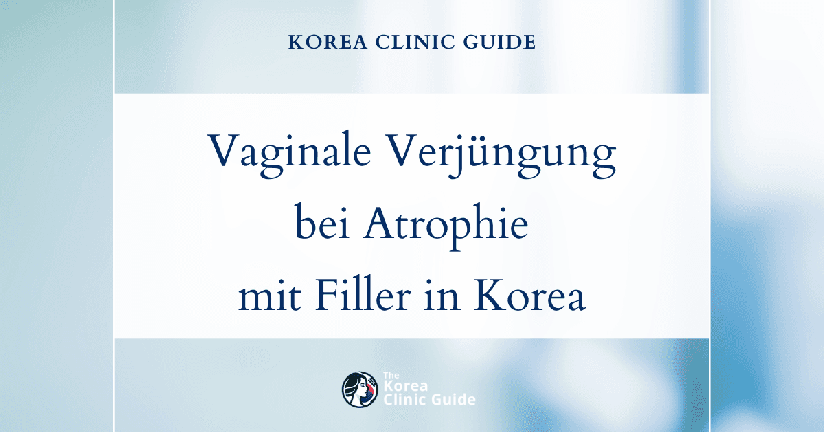 Lösungen bei atrophischer Vaginitis: Vaginale Fillerbehandlungen in Korea zur Verjüngung und Beschwerdelinderung