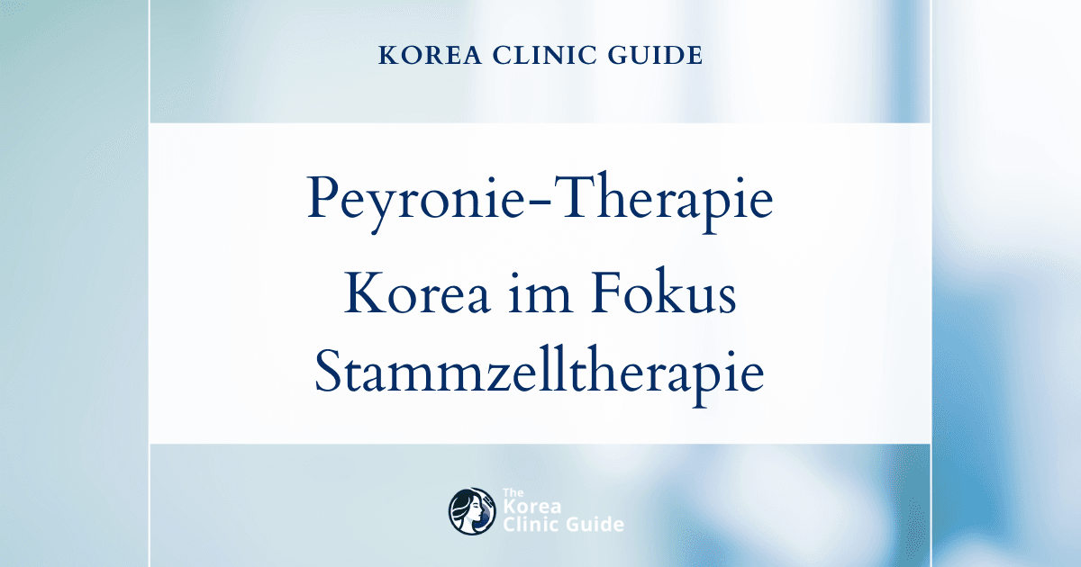 Wirksame Therapien bei der Peyronie-Krankheit in Korea: Stammzelltherapie zur Verbesserung der sexuellen Leistungsfähigkeit