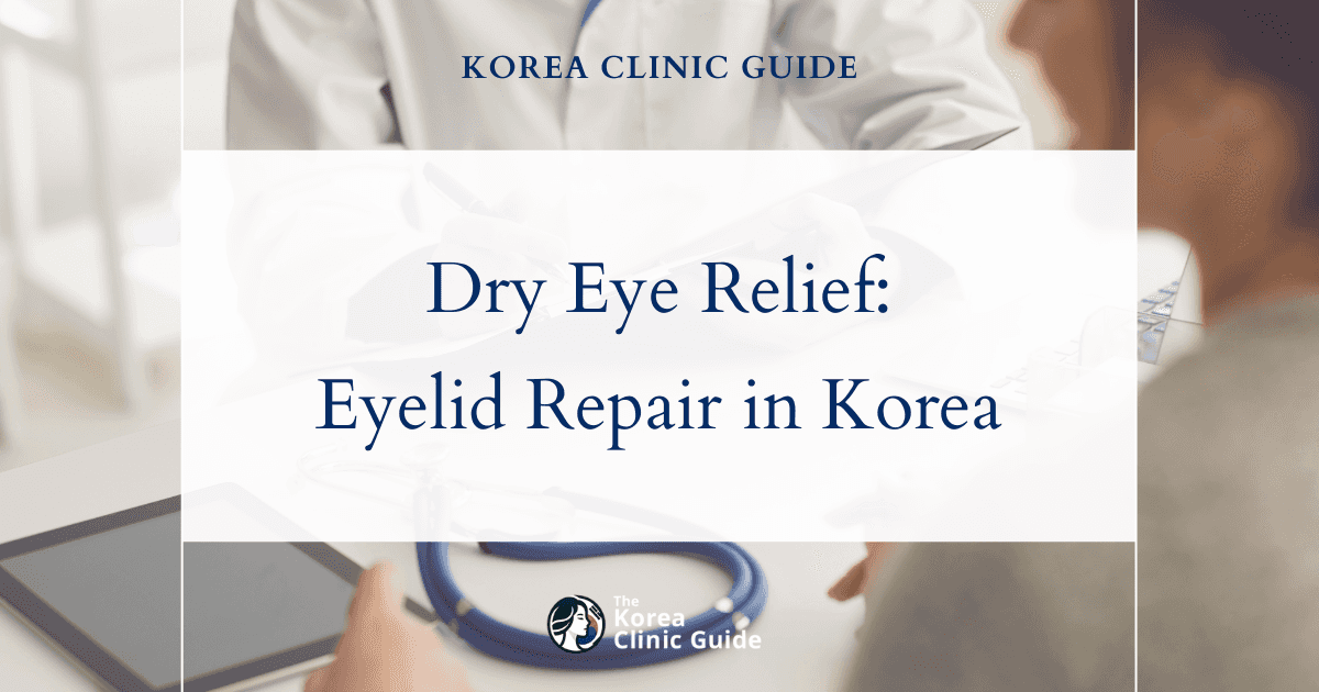 Effective Dry Eye Relief: Eyelid Retraction Repair Procedures in Korea