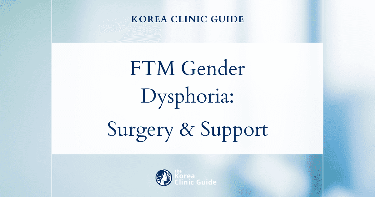 FTM Gender Dysphoria: FTM Surgery Solutions and Support in Korea