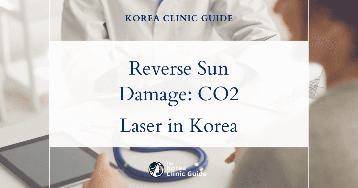 Reversing Sun-Damaged Skin with CO2 Laser Procedures in Korea: Advanced Solutions for Radiant Skin