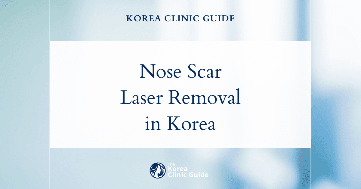 Nose Scar Tissue: Scar Removal Laser Procedures in Korea for Smoother, Clearer Skin