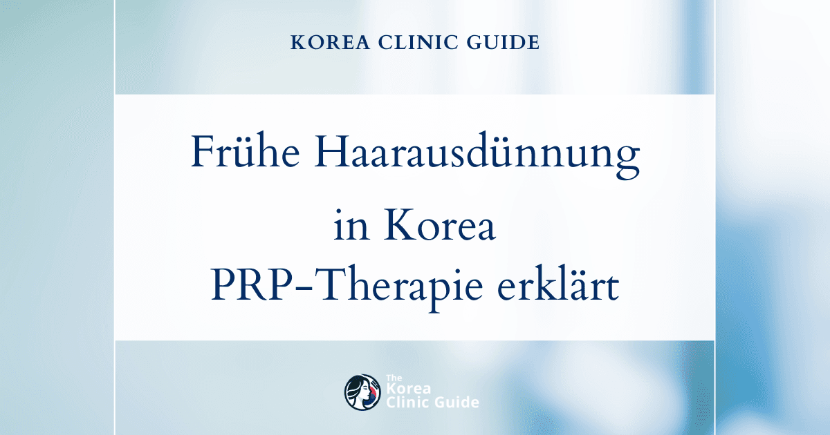 Lösungen bei beginnender Haarausdünnung in Korea: Effektive PRP-Behandlungen gegen Haarausfall zur Wiederherstellung des Haarwuchses