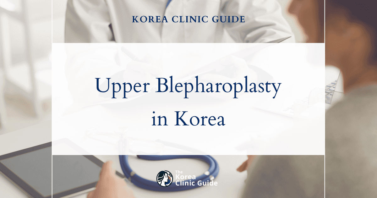 Upper Blepharoplasty in Korea | Best Clinics, Costs, Procedure Types & More