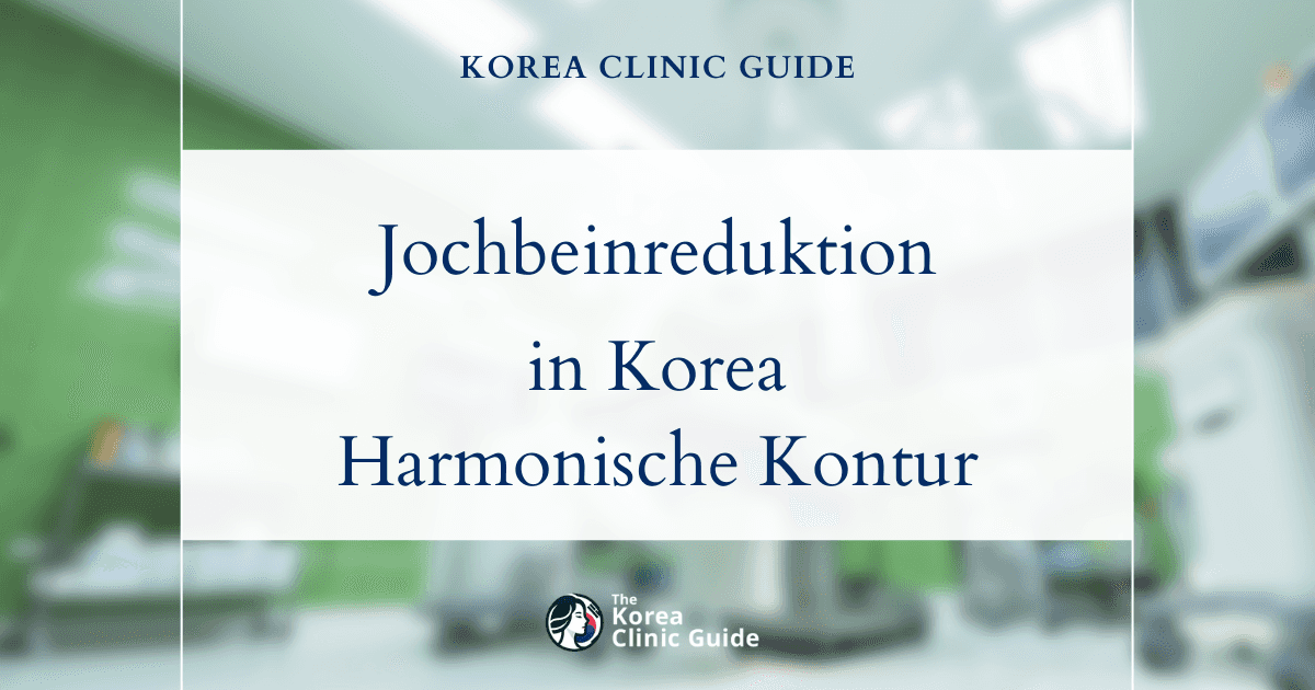 Ausgeprägte Jochbeine: Verfahren zur Jochbeinreduktion in Korea für eine harmonische Gesichtskontur