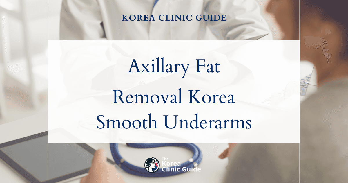Anterior Axillary Fat Removal in Korea: Axillary Liposuction Solutions for Smoother Underarm Contours