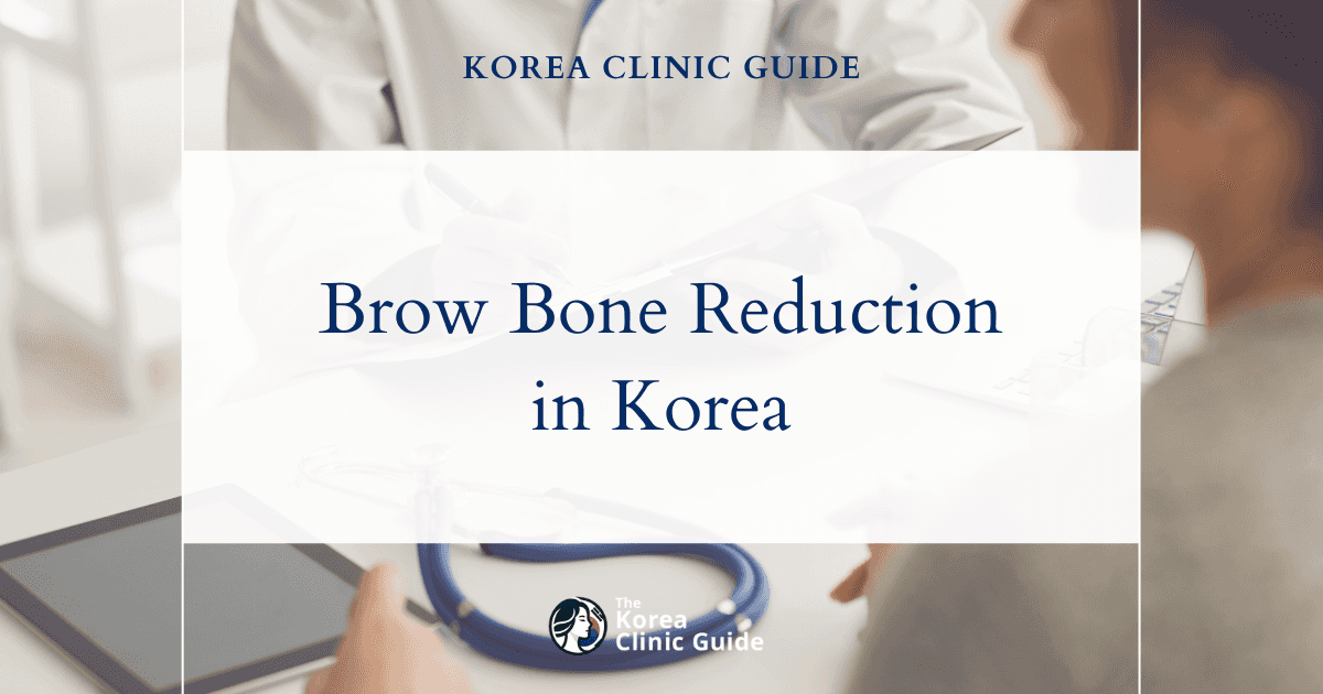 Brow Bone Reduction in Korea: Types, Recovery, Risks and Travel Planning