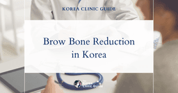 Brow Bone Reduction in Korea: Types, Recovery, Risks and Travel Planning