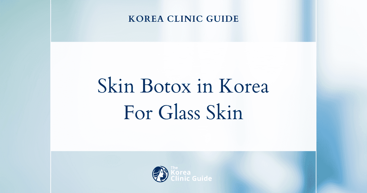 Skin Botox in Korea | Best Clinics, Costs, Procedure Types & More