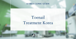 Toenail Treatment in Korea: Diagnosis, Fungal Care, Ingrown Nail Procedures, Recovery and Travel Planning