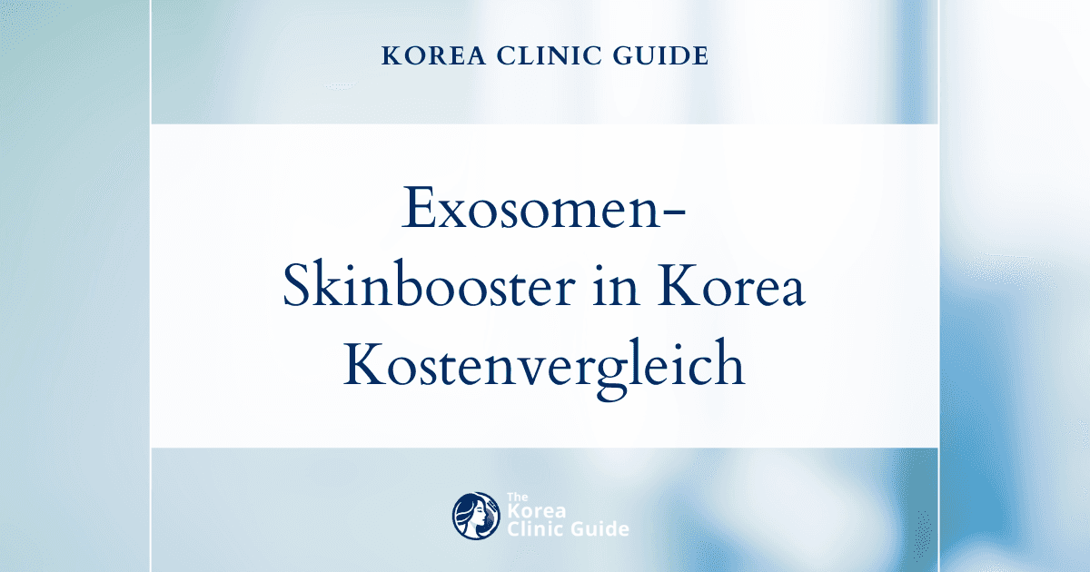 Warum einen Exosomen-Skinbooster in Korea wählen? Ein weltweiter Kostenvergleich nach Behandlungszielen