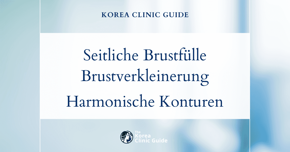 Seitliche Brustfülle: Brustverkleinerung in Korea für harmonische Konturen