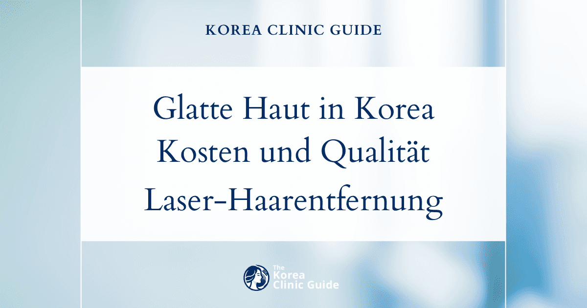 Glatte Haut in Korea: Internationaler Kostenvergleich für die Laser-Haarentfernung am Körper