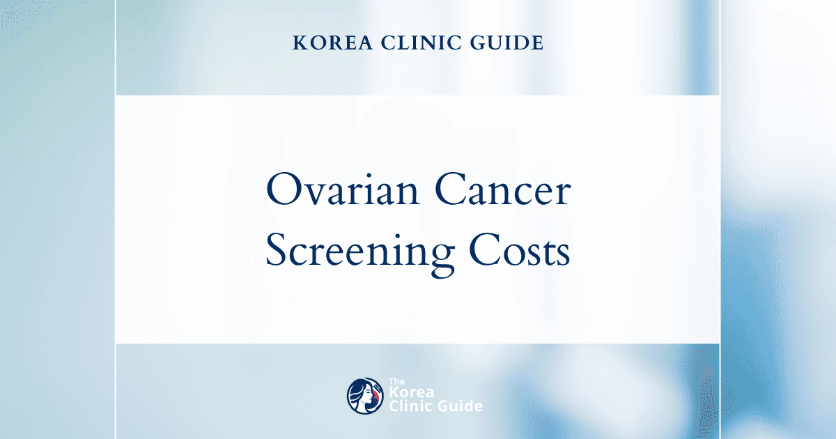 Comprehensive Global Cost Comparison: Ovarian Cancer Screening in Korea vs. Five Other Nations