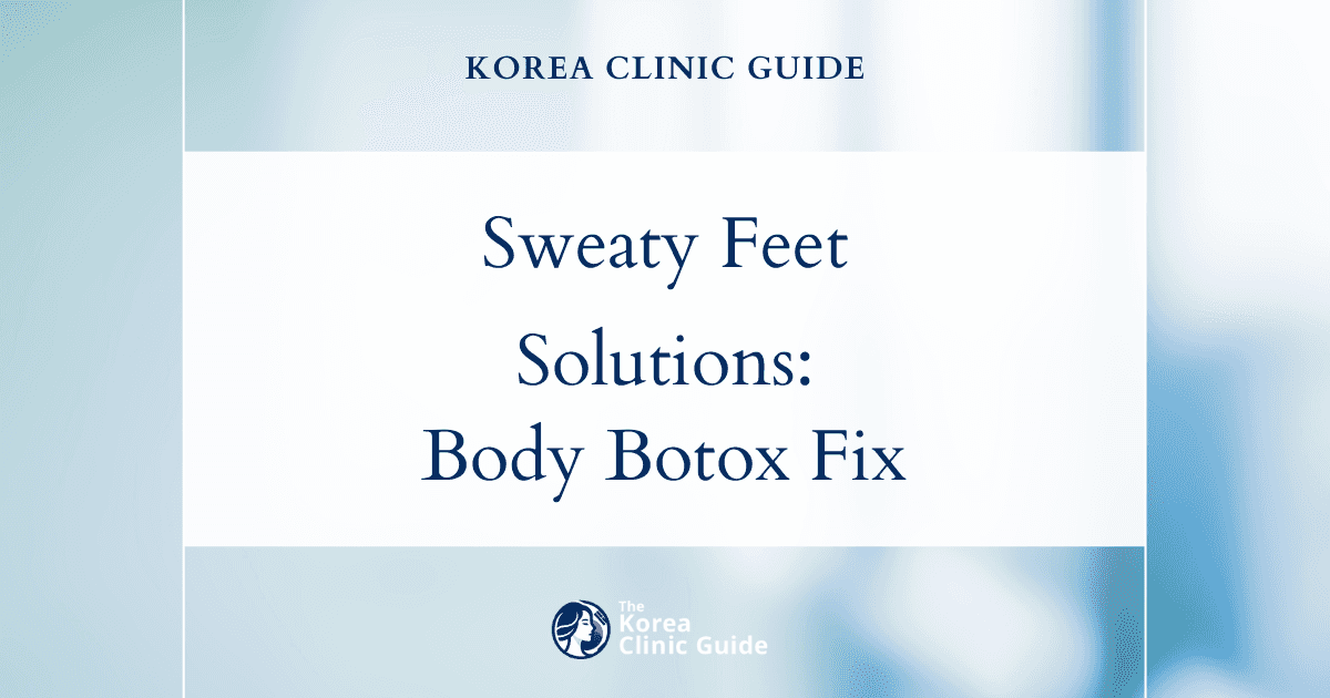 Sweaty Feet Solutions in Korea: Treat Hyperhidrosis with Body Botox for Effective Relief