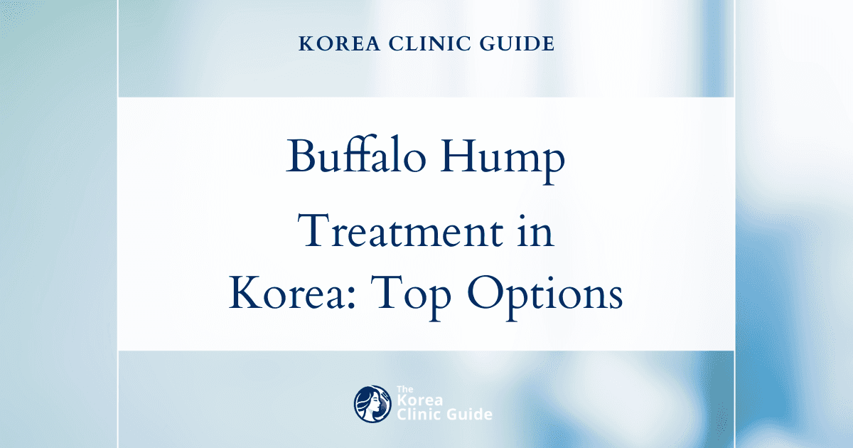 Buffalo Hump Treatment in Korea: Fat Dissolving Injection, CoolSculpting, Back Liposuction, Fat Dissolving Laser