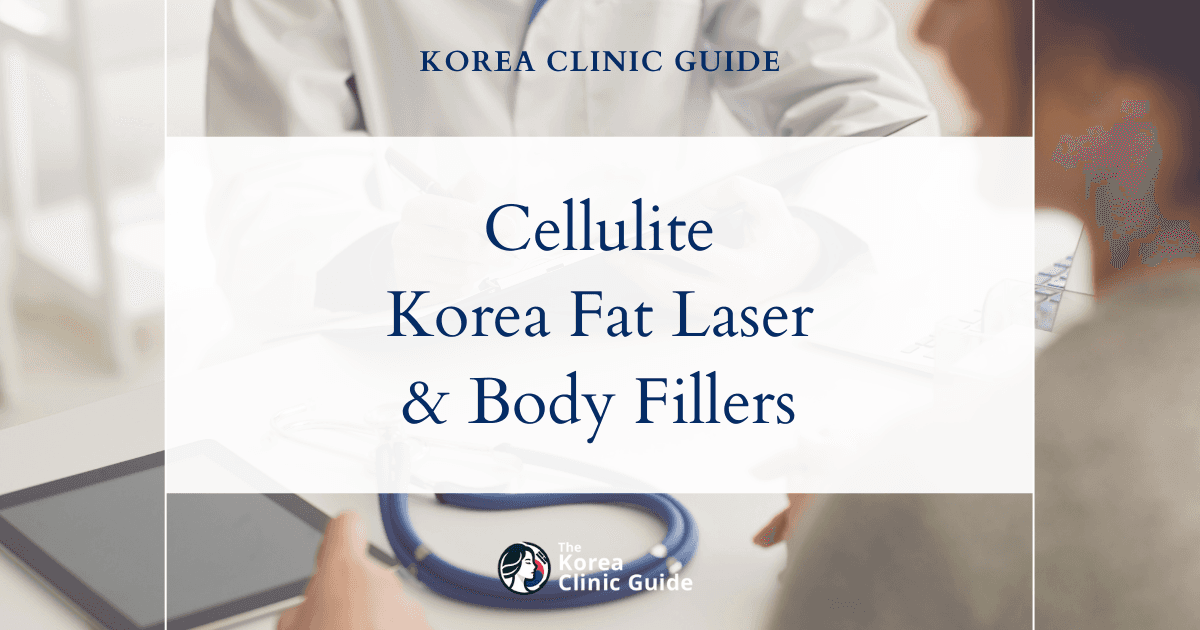 Cellulite Dimples Treatment in Korea: Body Fat Dissolving Laser, Body Fillers