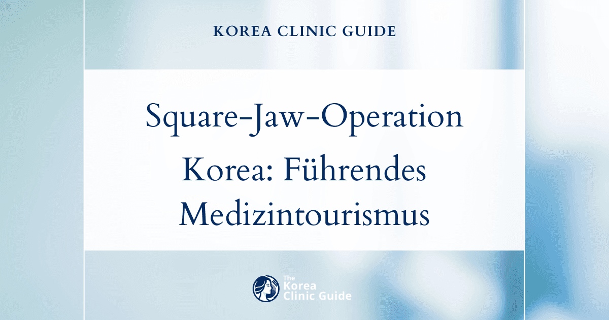 Mit einer Square-Jaw-Operation in Korea zu einer definierten, markanten Kieferlinie: Korea als führendes Reiseziel im Medizintourismus