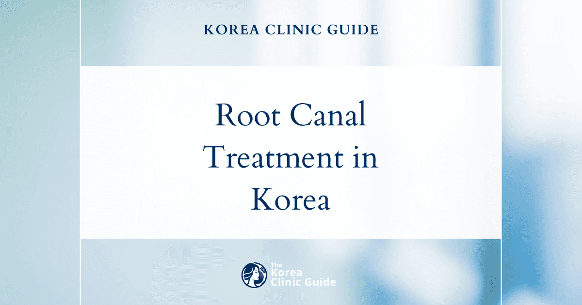 Effective Root Canal Treatment for Root Canal Infection in Korea: Advanced Dental Care Solutions