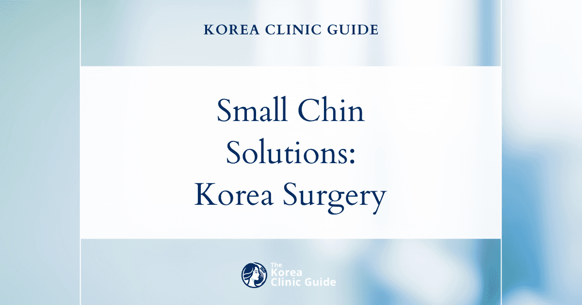 Small Chin Solutions: Chin Surgery Procedures in Korea for Enhanced Facial Contour