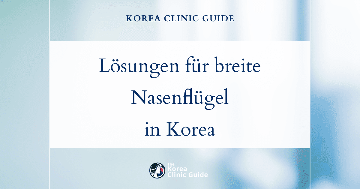 Lösungen für breite Nasenflügel: Nasenflügelverkleinerung in Korea für eine verfeinerte Nasenästhetik