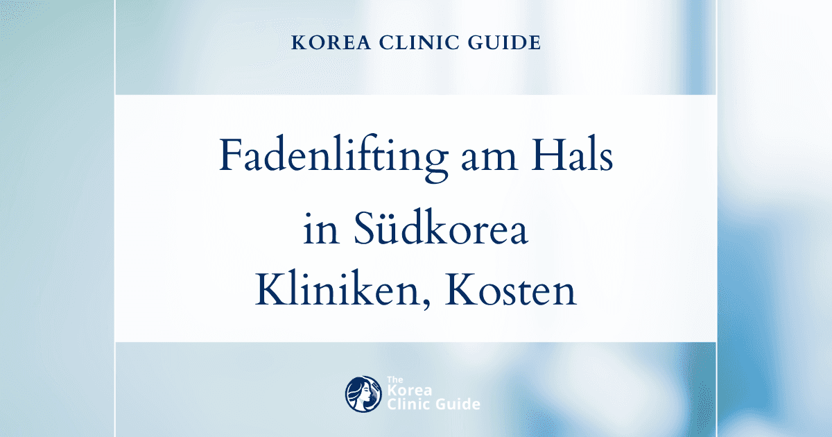 Fadenlifting am Hals in Südkorea | Die besten Kliniken, Kosten, Verfahrensarten und mehr