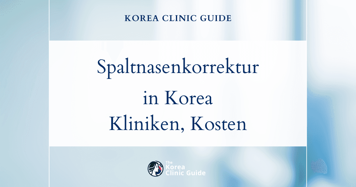 Spaltnasenkorrektur in Korea | Die besten Kliniken, Kosten, Operationsmethoden und mehr