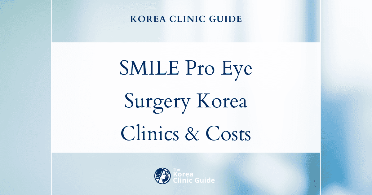 SMILE Pro Eye Surgery in Korea: Candidacy, Recovery, Risks and Travel Planning