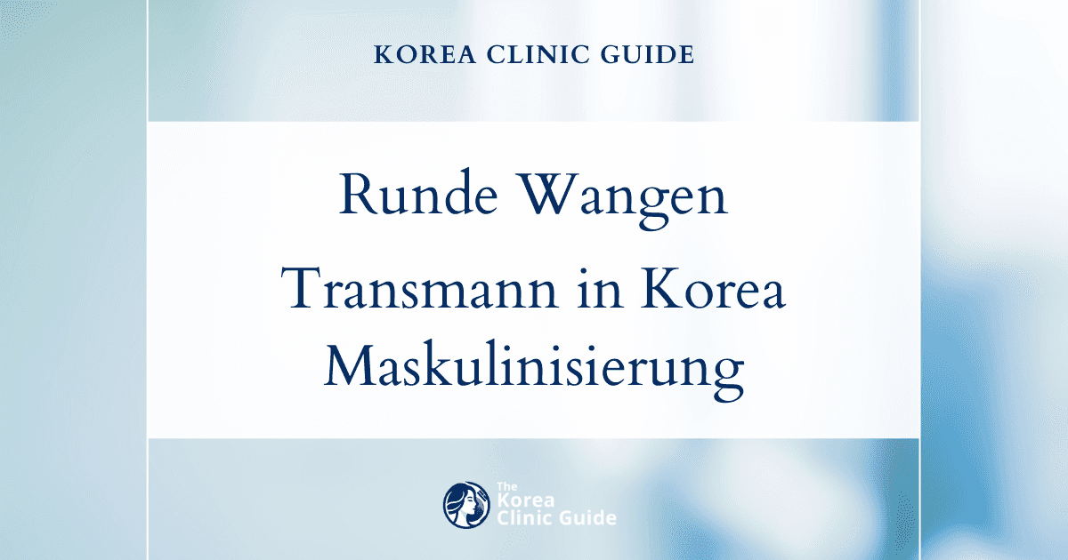Runde Wangen bei FTM: Optionen zur Gesichtsmaskulinisierung in Korea für markantere männliche Gesichtszüge