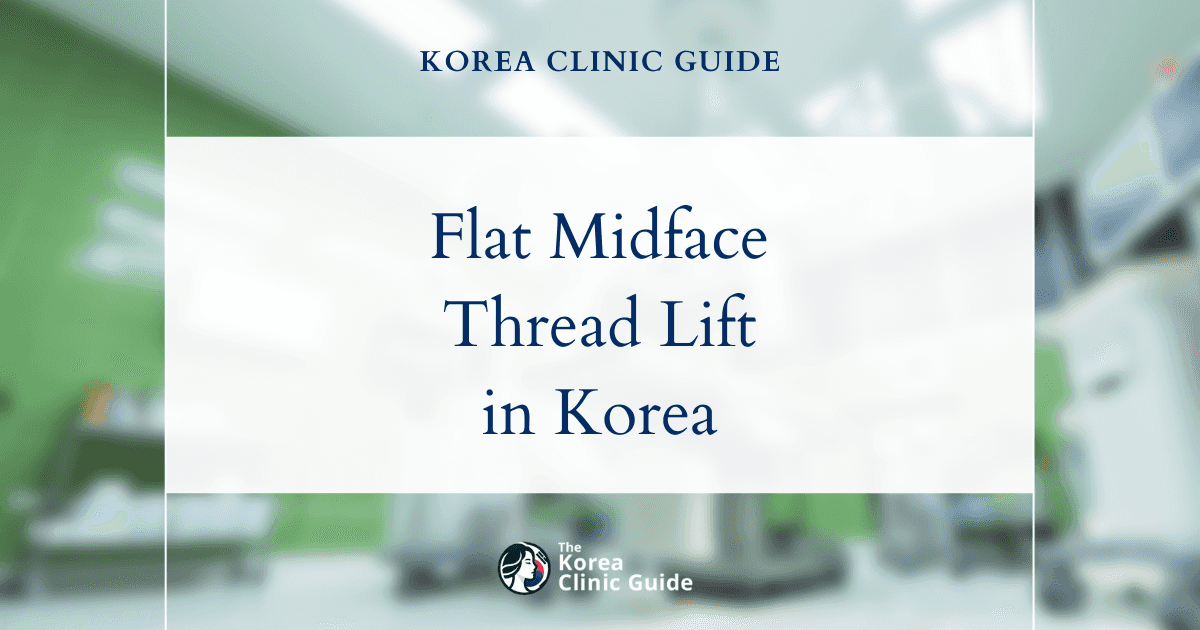 Flat Midface Solutions: Face Thread Lift Procedures in Korea for Natural Facial Volume Restoration