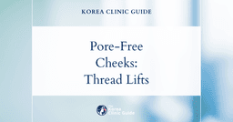 Enlarged Pore Cheeks Solutions: Thread Lift Procedures in Korea for Smoother Skin