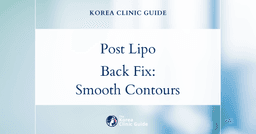 Post Lipo Back Irregularity: Revision Liposuction Solutions in Korea for Smooth Contours
