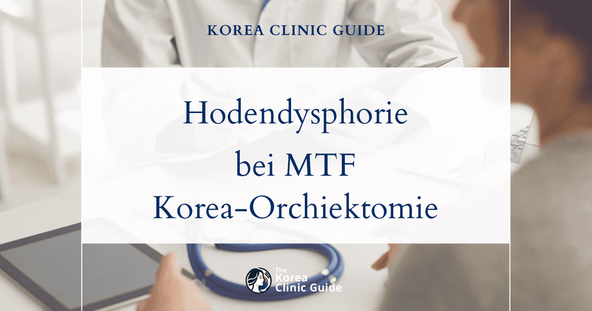 Hodendysphorie bei MTF: Orchiektomie-Eingriffe in Korea im Rahmen der Geschlechtsangleichung