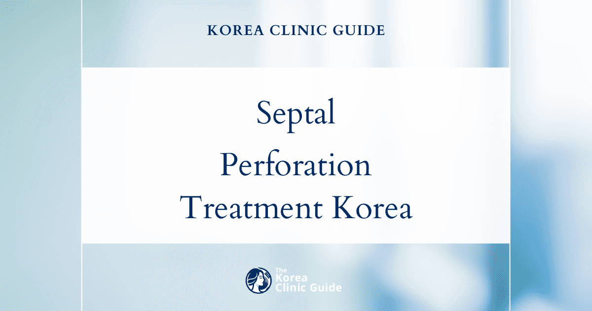 Septal Perforation Treatment in Korea: Septoplasty Procedure for Nasal Repair
