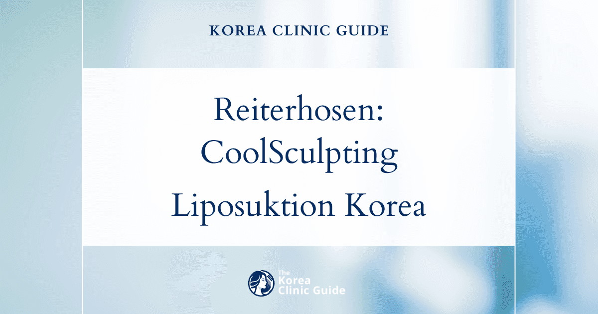 Reiterhosen: CoolSculpting und Liposuktion der Oberschenkel in Korea