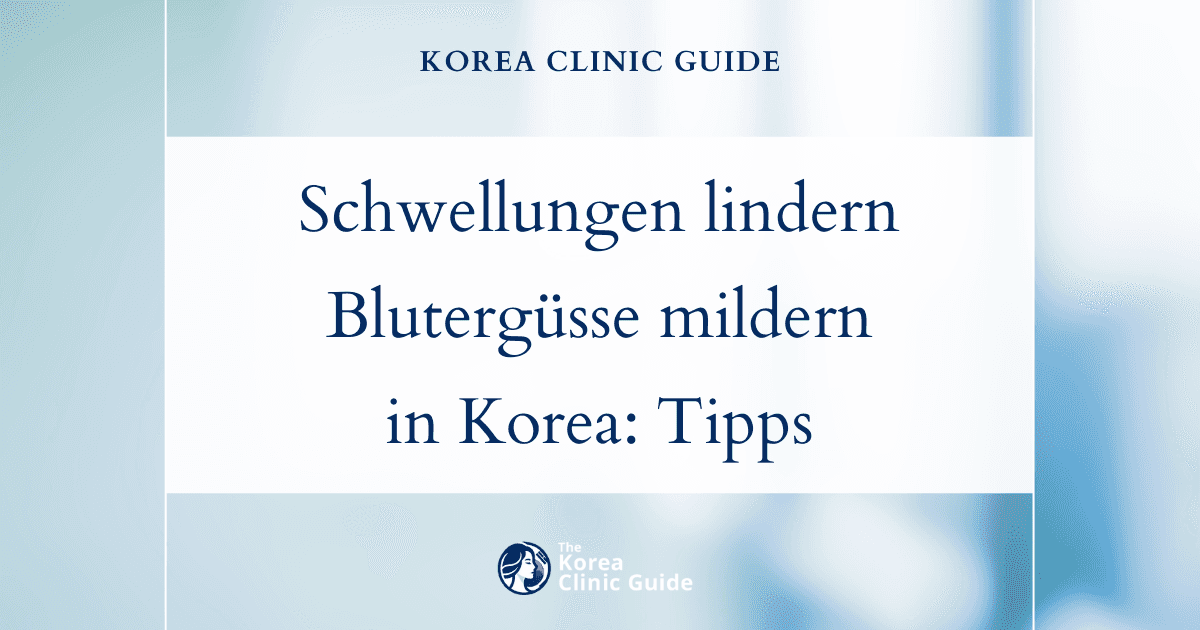 Schwellungen und Blutergüsse nach plastisch-chirurgischen Eingriffen in Korea lindern: wirksame Methoden und Tipps