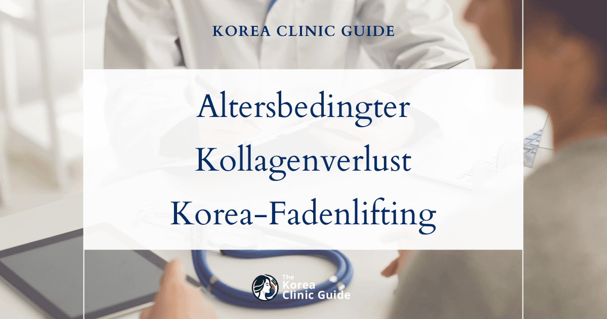 Altersbedingter Kollagenverlust: Den Anzeichen mit Fadenlifting-Behandlungen in Korea entgegenwirken