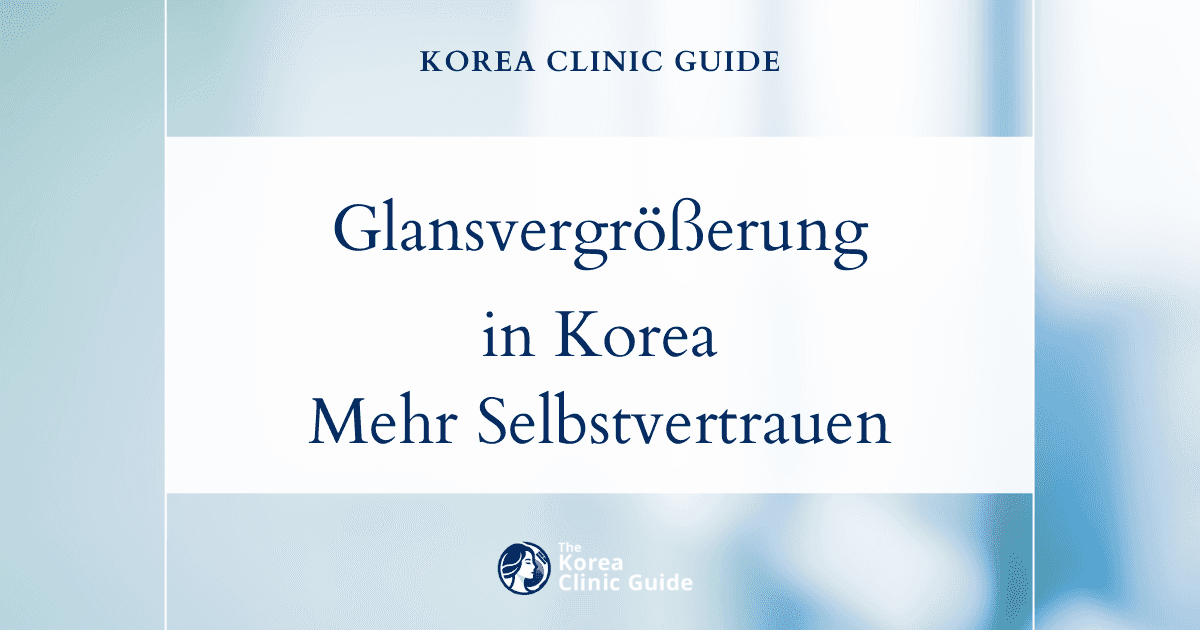 Dünnes Gewebe an der Eichel? Verfahren zur Eichelvergrößerung in Korea für mehr Volumen und mehr Selbstvertrauen