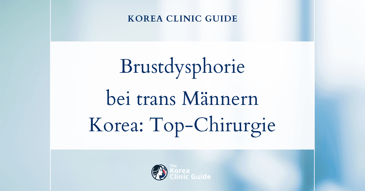Brustdysphorie bei trans Männern: Top-Surgery-Verfahren in Korea zur geschlechtlichen Affirmation