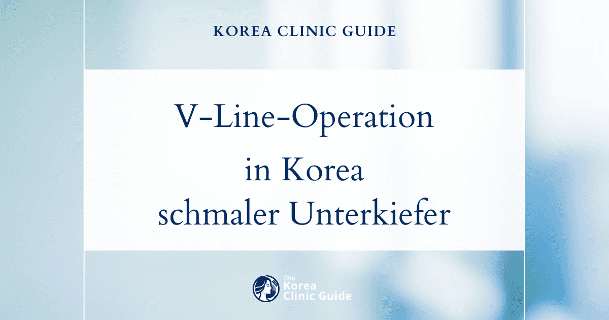 Mit einer V-Line-Operation in Korea zu einer schmaleren, weniger eckigen unteren Gesichtshälfte: Expertenlösungen für die Gesichtskonturierung