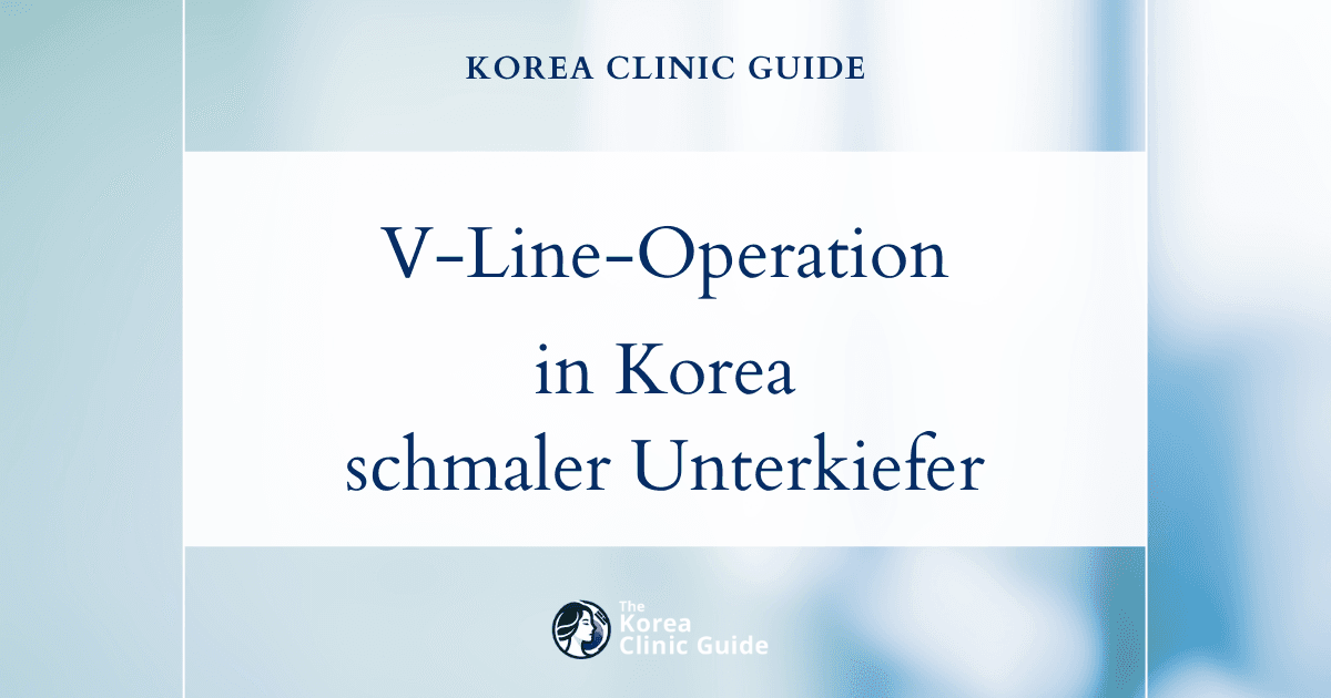 Mit einer V-Line-Operation in Korea zu einer schmaleren, weniger eckigen unteren Gesichtshälfte: Expertenlösungen für die Gesichtskonturierung