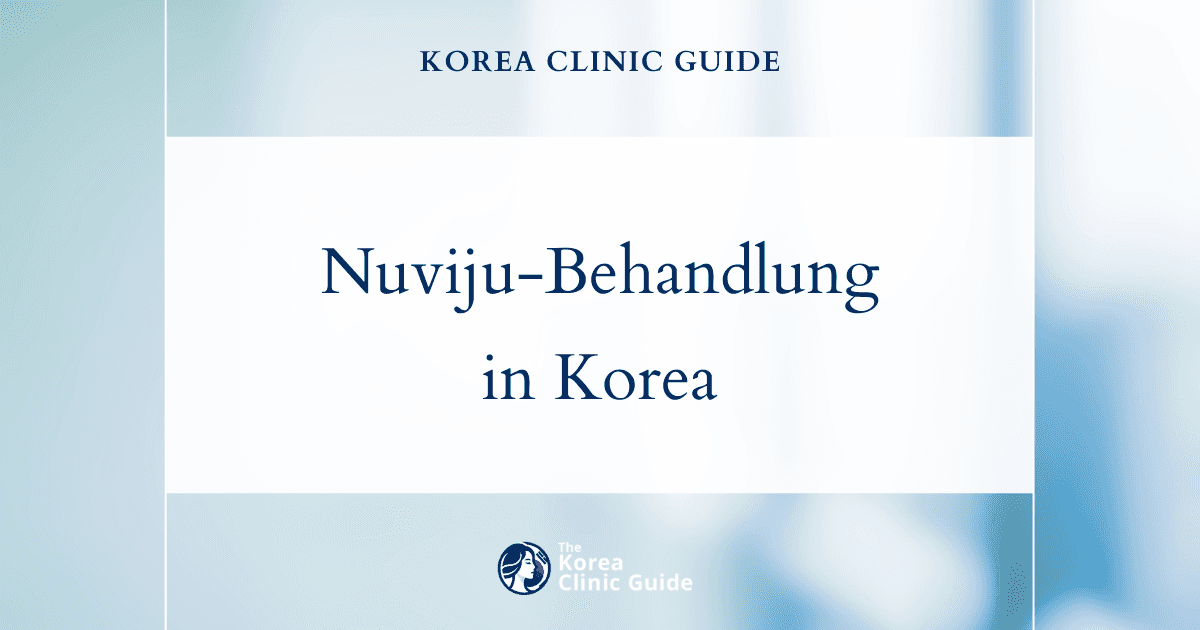 Nuviju in Korea | Die besten Kliniken, Kosten, Behandlungsarten & mehr