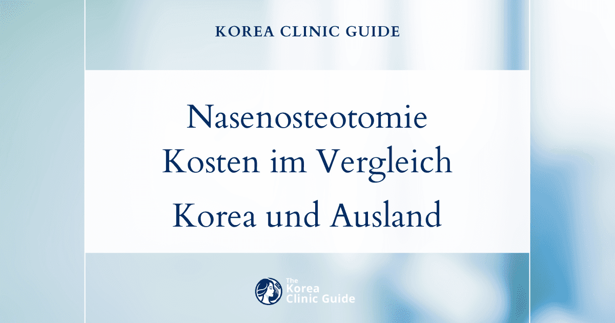 Was kostet eine Nasenosteotomie? Ein detaillierter Vergleich zwischen Korea und internationalen Behandlungsorten